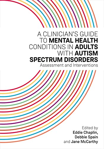 A Clinician’s Guide to Mental Health Conditions in Adults with Autism Spectrum Disorders: Assessment and Interventions von Jessica Kingsley Publishers