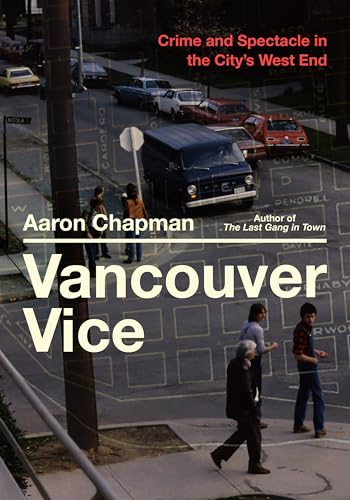 Vancouver Vice: Crime and Spectacle in the City's West End von Arsenal Pulp Press