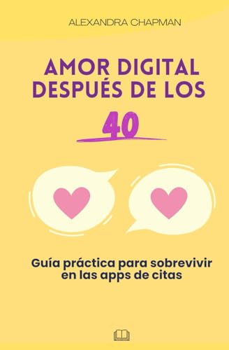 Amor digital después de los 40: Guía práctica para sobrevivir en las apps de citas von Independently published