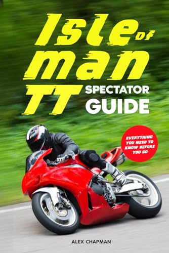 Isle of Man TT Spectator Guide: Everything you need to know before you go von Independently published