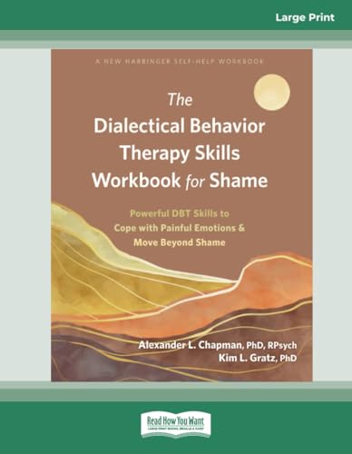 The Dialectical Behavior Therapy Skills Workbook for Shame: Powerful DBT Skills to Cope with Painful Emotions and Move Beyond Shame von ReadHowYouWant