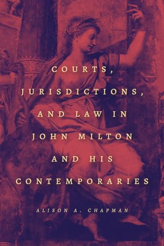 Courts, Jurisdictions, and Law in John Milton and His Contemporaries von University of Chicago Press