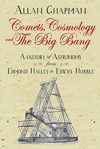 Comets, Cosmology and the Big Bang: A history of astronomy from Edmond Halley to Edwin Hubble: A History of Astronomy From Edmond Halley to Edwin Hubble 1700-2000 von Lion Books