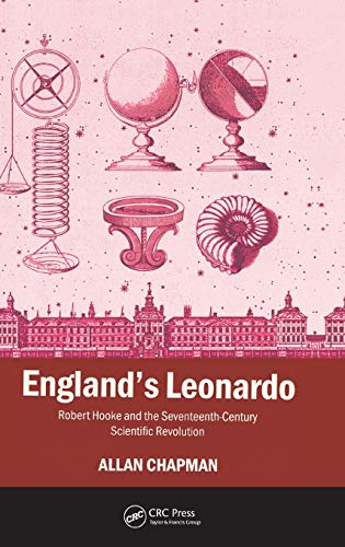 England's Leonardo: Robert Hooke and the Seventeenth-Century Scientific Revolution England's Leonardo: Robert Hooke and the Seventeenth-Century Scientific Revolution