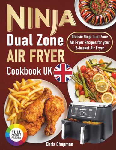 Ninja Dual Zone Air Fryer Cookbook UK: Classic Ninja Dual Zone Air Fryer Recipes for your 2-basket Air Fryer. von Independently published