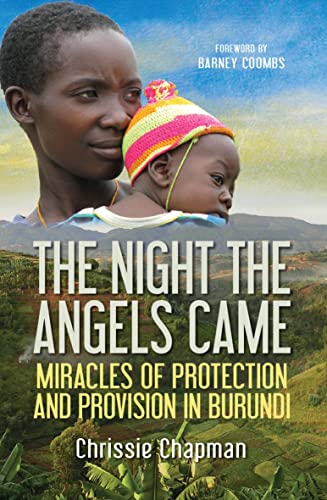 The Night the Angels Came: Miracles Of Protection And Provision In Burundi