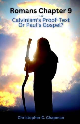 Romans Chapter 9: Calvinism's Proof-Text Or Paul's Gospel?