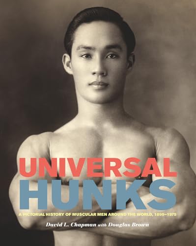 Universal Hunks: A Pictorial History of Muscular Men Around the World, 1895-1975 von Arsenal Pulp Press