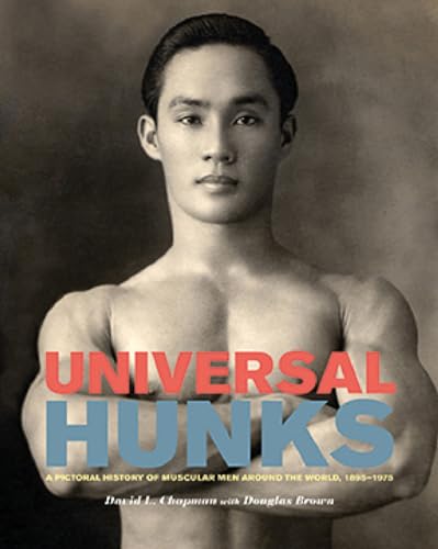 Universal Hunks: A Pictorial History of Muscular Men Around the World, 1895-1975 von Arsenal Pulp Press