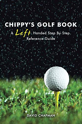 CHIPPY’S GOLF BOOK: A Left Handed Step By Step Reference Manual von Trafford Publishing