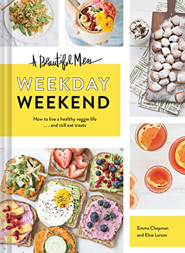 A Beautiful Mess Weekday Weekend: How to live a healthy veggie life . . . and still eat treats