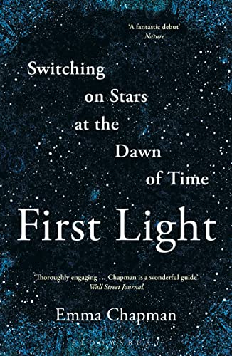 First Light: Switching on Stars at the Dawn of Time (Bloomsbury Sigma)