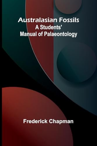 Australasian Fossils: A Students' Manual Of Palaeontology von Alpha Editions