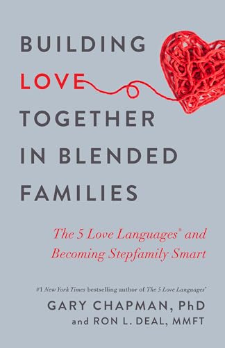 Building Love Together in Blended Families: The 5 Love Languages and Becoming Stepfamily Smart Building Love Together in Blended Families: The 5 Love Languages and Becoming Stepfamily Smart