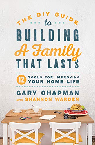 DIY Guide To Building a Family That Lasts, The: 12 Tools for Improving Your Home Life DIY Guide To Building a Family That Lasts, The: 12 Tools for Improving Your Home Life