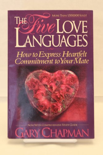 Five Love Languages: How to Express Heartfelt Commitment to Your Mate (Relationships)