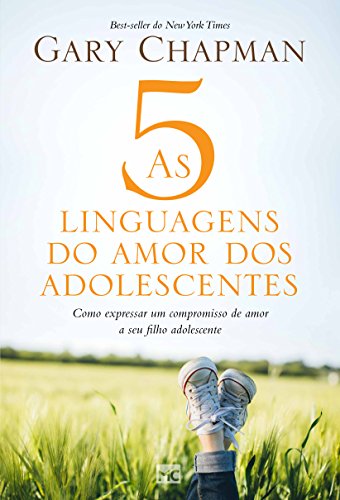 As 5 linguagens do amor dos adolescentes: Como expressar um compromisso de amor a seu filho adolescente von Mundo Cristão