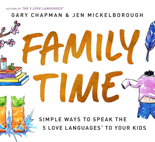 Family Time: Simple Ways to Speak the 5 Love Languages to Your Kids Family Time: Simple Ways to Speak the 5 Love Languages to Your Kids