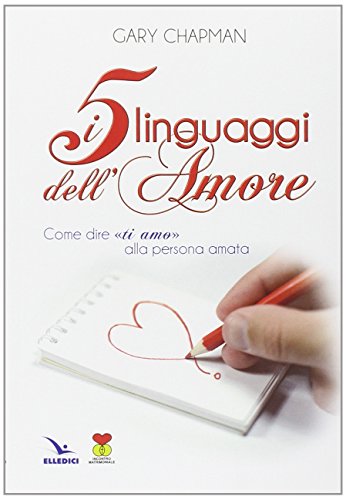 Die fünf Sprachen der Liebe. Wie zu sagen: „Ich liebe dich“ zu Ihrem Liebsten (Matrimonio e famiglia, Band 51) Die fünf Sprachen der Liebe. Wie zu sagen: „Ich liebe dich“ zu Ihrem Liebsten (Matrimonio e famiglia, Band 51)