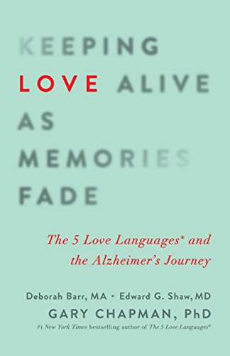 Keeping Love Alive as Memories Fade: The 5 Love Languages and the Alzheimer's Journey von Northfield Publishing