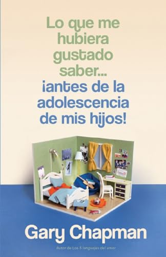 Lo que me hubiera gustado saber… ¡antes de la adolescencia de mis hijos! / Things I Wish I'd Known before My Child Became a Teenager Lo que me hubiera gustado saber… ¡antes de la adolescencia de mis hijos! / Things I Wish I'd Known before My Child Became a Teenager