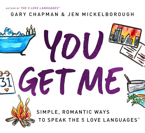 You Get Me: Simple, Romantic Ways to Speak the 5 Love Languages You Get Me: Simple, Romantic Ways to Speak the 5 Love Languages