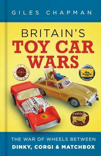 Britain's Toy Car Wars: The War of Wheels Between Dinky, Corgi & Matchbox von The History Press Ltd