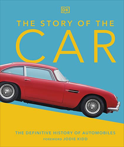 The Story of the Car: The Definitive History of Automobiles (DK Definitive Visual Histories)