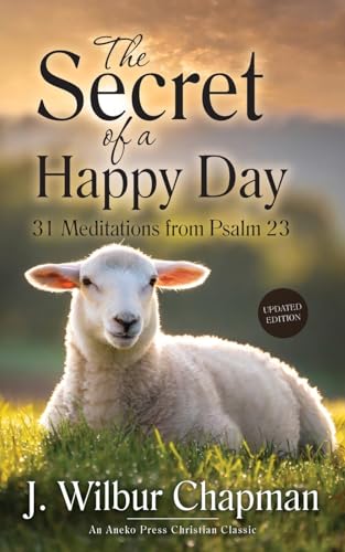 The Secret of a Happy Day: 31 Meditations from Psalm 23 [Updated and Annotated] von Aneko Press