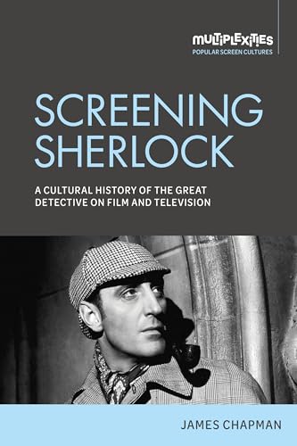 Screening Sherlock: A cultural history of the Great Detective on film and television (Multiplexities) von Manchester University Press