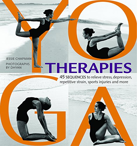 Yoga Therapies: 45 Sequences to Relieve Stress, Depression, Repetitive Strain, Sports Injuries, and More