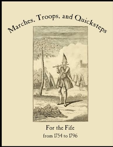 A Complete Set of Marches, Troops, and Quicksteps For the Fife from 1756-1796 (Fife and Drum Music of the American Revolution) von Independently published