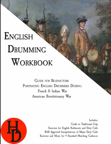 English Drumming Workbook: Guide for Re-enactors Portraying English Drummers During: French & Indian War, American Revolutionary War (Historic Drumming Workbooks) von Independently published