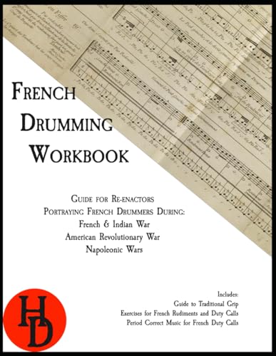 French Drumming Workbook: Guide for Re-enactors Portraying French Drummers During: French & Indian War, American Revolutionary War, Napoleonic Wars (Historic Drumming Workbooks) von Independently published