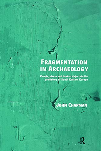 Fragmentation in Archaeology: People, Places and Broken Objects in the Prehistory of South Eastern Europe