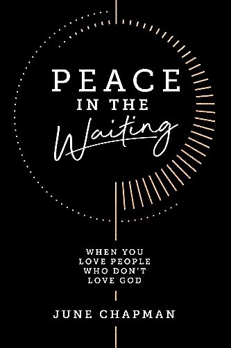 Peace in the Waiting: When You Love People Who Don’t Love God
