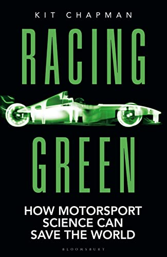 Racing Green: How Motorsport Science Can Save the World – THE RAC MOTORING BOOK OF THE YEAR Racing Green: How Motorsport Science Can Save the World – THE RAC MOTORING BOOK OF THE YEAR