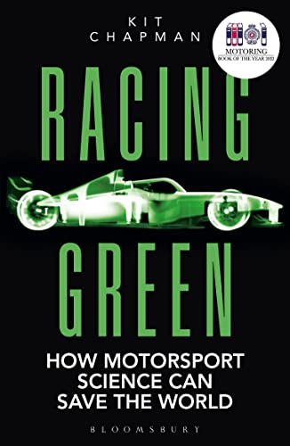 Racing Green: How Motorsport Science Can Save the World – THE RAC MOTORING BOOK OF THE YEAR Racing Green: How Motorsport Science Can Save the World – THE RAC MOTORING BOOK OF THE YEAR