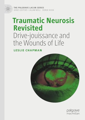 Traumatic Neurosis Revisited: Drive-jouissance and the Wounds of Life (The Palgrave Lacan Series) von Palgrave Macmillan
