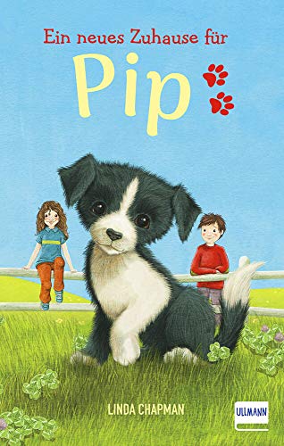 Ein neues Zuhause für Pip: (Kinderbuch ab 7 Jahren, Kinderbücher über Tiere) von Ullmann Medien GmbH