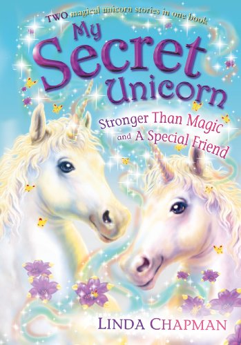 My Secret Unicorn: Stronger Than Magic and a Special Friend: Two books in one! My Secret Unicorn: Stronger Than Magic and a Special Friend: Two books in one!