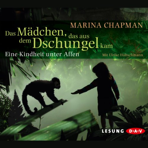 Das Mädchen, das aus dem Dschungel kam: Eine Kindheit unter Affen von Audio Verlag Der GmbH