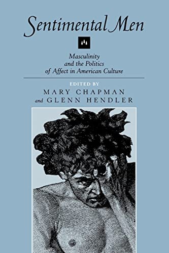 Sentimental Men: Masculinity and the Politics of Affect in American Culture