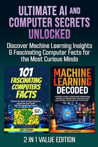 Ultimate AI and Computer Secrets Unlocked: Discover Machine Learning Insights & Fascinating Computer Facts for the Most Curious Minds von Mary Chapman