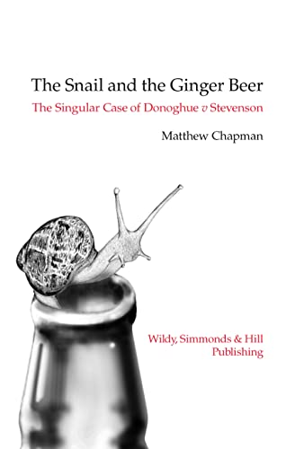 The Snail and the Ginger Beer: The Singular Case of Donoghue v Stevenson von Wildy, Simmonds & Hill Publishing