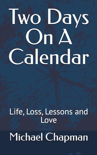 Two Days On A Calendar: Life, Loss, Lessons and Love von Independently published