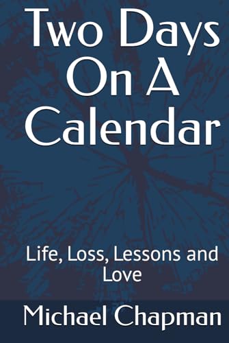 Two Days On A Calendar: Life, Loss, Lessons and Love von Independently published