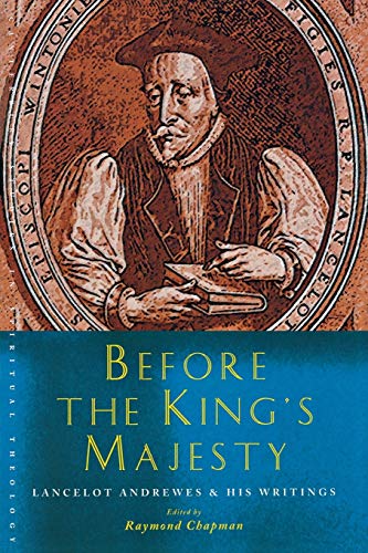 Before the King's Majesty: Lancelot Andrewes and His Writings (Canterbury Studies in Spiritual Theology)