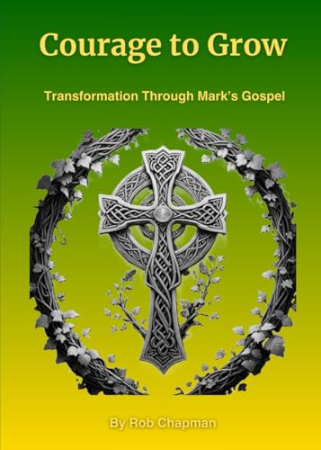 Courage to Grow: Transformation Through Mark's Gospel von Independently published