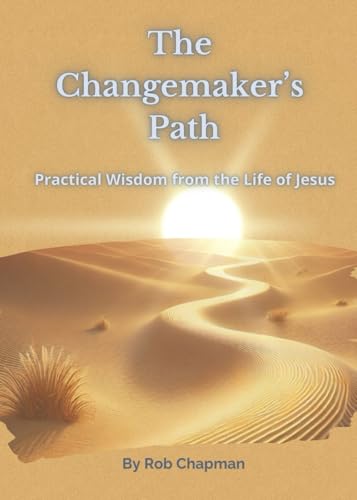 The Changemaker's Path: Practical Wisdom from the Life of Jesus von Independently published